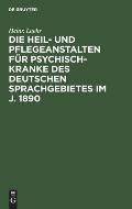 Die Heil- Und Pflegeanstalten F?r Psychisch-Kranke Des Deutschen Sprachgebietes Im J. 1890