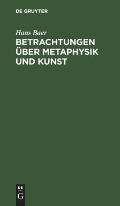 Betrachtungen ?ber Metaphysik Und Kunst