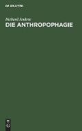 Die Anthropophagie: Eine Ethnographische Studie