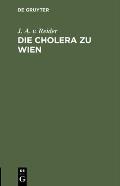 Die Cholera Zu Wien: Ein Sendschreiben Des K. K. Rathes Dr. J. A. Edlen Von Reider an C. F. Von Gr?fe
