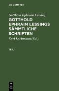 Gotthold Ephraim Lessing: Gotthold Ephraim Lessings S?mmtliche Schriften. Teil 1