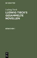Ludwig Tieck: Ludwig Tieck's Gesammelte Novellen. B?ndchen 1