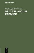 Dr. Carl August Credner: Eine Biographische Skizze