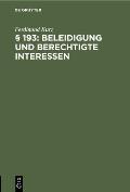 ? 193: Beleidigung Und Berechtigte Interessen: Eine Sammlung Von 40 Strafrechtlichen F?llen Nach Der Spruchpraxis Des Bayer. Obersten Landesgerichts