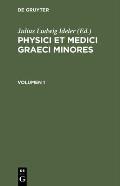 Physici Et Medici Graeci Minores. Volumen 1