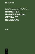 Homerus: Omēru Epē = Homeri Et Homeridarum Opera Et Reliquiae. Vol 1