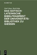 Das Gotisch-Lateinische Bibelfragment Der Universit?tsbibliothek Zu Gie?en