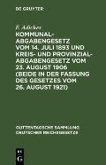 Kommunalabgabengesetz Vom 14. Juli 1893 Und Kreis- Und Provinzialabgabengesetz Vom 23. August 1906 (Beide in Der Fassung Des Gesetzes Vom 26. August 1
