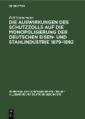 Die Auswirkungen Des Schutzzolls Auf Die Monopolisierung Der Deutschen Eisen- Und Stahlindustrie 1879-1892
