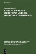 Karl Rodbertus (1805-1875) Und Die Grundrententheorie: Politische ?konomie Aus Dem Deutschen Vorm?rz