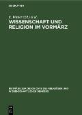 Wissenschaft Und Religion Im Vorm?rz: Der Briefwechsel Bernard Bolzanos Mit Michael Josef Fesl 1822-1848