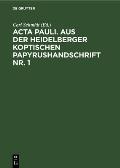 ACTA Pauli. Aus Der Heidelberger Koptischen Papyrushandschrift Nr. 1: ?bersetzung, Untersuchungen Und Koptischer Text