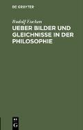 Ueber Bilder Und Gleichnisse in Der Philosophie: Eine Festschrift