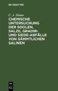 Chemische Untersuchung Der Soolen, Salze, Gradir- Und Siede-Abf?lle Von S?mmtlichen Salinen: Welche Von Dem K?nigl. Preuls. Ober-Berg-Amt F?r Sachsen