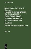Jeanne-Marie Le Prince de Beaumont: Magazin Des Enfans, Ou Dialogues Entre Une Sage Gouvernante Et Plusieurs de Ses ?l?ves. Tom 3/4