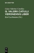 Q. Valerii Catulli Veronensis Liber