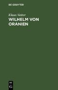 Wilhelm Von Oranien: Eine Biographie