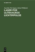 Laser F?r Ultrakurze Lichtimpulse: Grundlagen Und Anwendungen