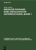 Indische Romane: Eine Ideologische Untersuchung, Band 1: Einige Romane Bankim Chatterjees Und Rabindranath Tagores