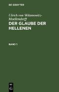 Ulrich Von Wilamowitz-Moellendorff: Der Glaube Der Hellenen. Band 1