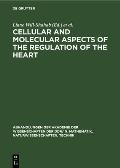 Cellular and Molecular Aspects of the Regulation of the Heart: Proceedings of the Symposium Held in Berlin from 26.-28. August 1982 the Symposium Was