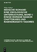 Indische Romane: Eine Ideologische Untersuchung, Band I: Einige Romane Bankim Chatterjees Und Rabindranath Tagores