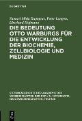 Die Bedeutung Otto Warburgs F?r Die Entwicklung Der Biochemie, Zellbiologie Und Medizin