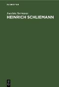 Heinrich Schliemann: Wegbereiter Einer Neuen Wissenschaft. Mit Ausz?gen Aus Autobiographie Und Briefwechsel Sowie Testament Und Lobreden