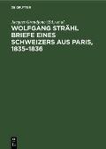 Wolfgang Str?hl Briefe Eines Schweizers Aus Paris, 1835-1836: Neue Dokumente Zur Geschichte Der Fr?hproletarischen Kultur Und Bewegung