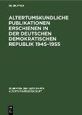 Altertumskundliche Publikationen Erschienen in Der Deutschen Demokratischen Republik 1945-1955