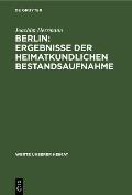 Berlin: Ergebnisse Der Heimatkundlichen Bestandsaufnahme