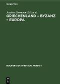 Griechenland - Byzanz - Europa: Ein Studienband