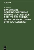 Bayerische Gemeindeordnung F?r Die Landesteile Rechts Des Rheins, Selbstverwaltungs- Und Wahlgesetz