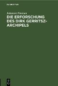 Die Erforschung Des Dirk Gerritsz-Archipels: Separat Abdruck Aus Den Mittheilungen Der Geographischen Gesellschaft in Hamburg, Band 11, Heft 6