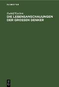 Die Lebensanschauungen Der Grossen Denker: Eine Entwicklungsgeschichte Des Lebensproblems Der Menschheit Von Plato Bis Zur Gegenwart