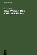 Das Wesen Des Christentums: 16 Vorlesungen VOR Studierenden Aller Fakultaeten Im Wintersemester 1899/1900 an Der Universit?t Berlin