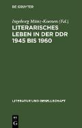 Literarisches Leben in Der Ddr 1945 Bis 1960: Literaturkonzepte Und Leseprogramme