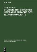 Studien Zur Erfurter Literatursprache Des 15. Jahrhunderts: An Hand Der Erfurter Historienbibel Vom Jahre 1428