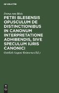 Petri Blesensis Opusculum de Distinctionibus in Canonum Interpretatione Adhibendis, Sive Speculum Iuris Canonici