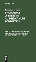 Zacharias Werner's Dramatische Werke, Band 7: Die Mutter Der Makkab?er