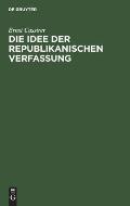 Die Idee Der Republikanischen Verfassung: Rede Zur Verfassungsfeier Am 11. August 1928
