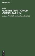 Gaii Institutionum Comentarii IV: E Codice Rescripto Bibliothecae Capitularis Veronensis