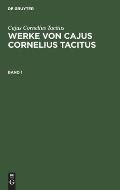 Cajus Cornelius Tacitus: Werke Von Cajus Cornelius Tacitus. Band 1