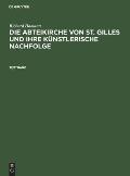 Richard Hamann: Die Abteikirche Von St. Gilles Und Ihre K?nstlerische Nachfolge. Textband