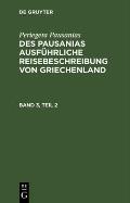 Periegeta Pausanias: Des Pausanias Ausf?hrliche Reisebeschreibung Von Griechenland. Band 3, Teil 2