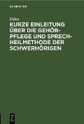 Kurze Einleitung ?ber Die Geh?r-Pflege Und Sprech-Heilmethode Der Schwerh?rigen