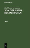 Carl Georg Neumann: Von Der Natur Des Menschen. Teil 1