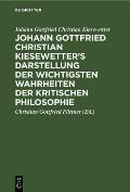 Johann Gottfried Christian Kiesewetter's Darstellung Der Wichtigsten Wahrheiten Der Kritischen Philosophie