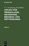 C. J. B. Karsten; H. Dechen: Archiv F?r Mineralogie, Geognosie, Bergbau Und H?ttenkunde. Band 11