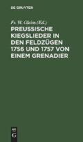 Preussische Kiegslieder in Den Feldz?gen 1756 Und 1757 Von Einem Grenadier: Mit Melodien